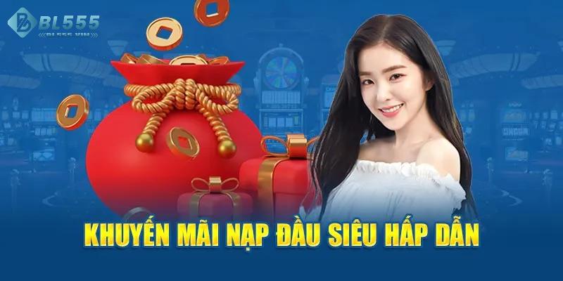 Nạp lần đầu là khuyến mãi hời nhất tại BL55