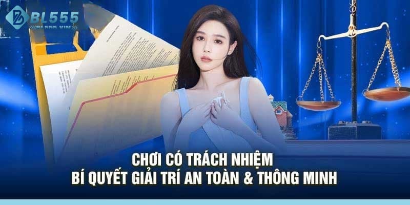 Tại sao cần chơi có trách nhiệm BL55?