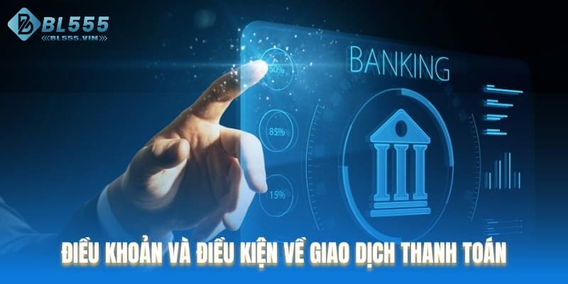 Điều khoản và điều kiện BL55 giao dịch nạp rút